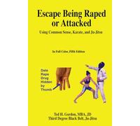 Escape Being Raped or Attacked: Using Common Sense, Karate, and Ju-Jitsu