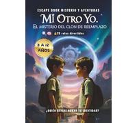 Escape book Misterio y aventuras: Mi otro yo. El misterio del clon de reemplazo: Pasatiempos niños y niñas 8a 12 años: Un libro interactivo de actividades lleno de enigmas y juegos.