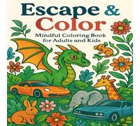 Escape & Color: Mindful Coloring Book for Adults and Kids: 50 Intricate Line Art Pages Featuring Animals, Fantasy, Dragons and Relaxation Scenes for Stress Relief