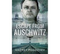 Escape From Auschwitz by Andrey Pogozhev Andrey Pogozhev (Auteur)