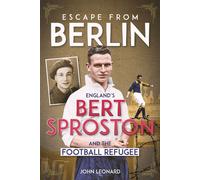 Escape from Berlin England's Bert Sproston and the Football Refugee - John Leonard - Pitch Publishing - ebook (ePub) - Livre