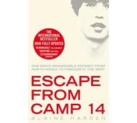 Escape from Camp 14: One Man's Remarkable Odyssey from North Korea to Freedom in the West