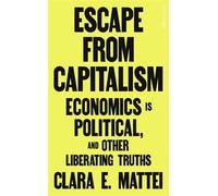 Escape From Capitalism Economics is Political, and Other Liberating Truths - Clara E. Mattei - Penguin - ebook (ePub) - Livre