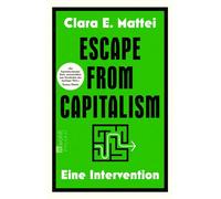 Escape from Capitalism Eine Intervention | «Ein beeindruckendes Buch, unverzichtbar zum Verständnis der heutigen Welt.» Thomas Piketty - Clara E. Mattei - Rowohlt E-Book - ebook (ePub) - Livre