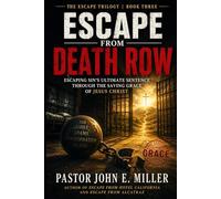 ESCAPE FROM DEATH ROW: Escaping Sin's Ultimate Sentence Through the Saving Grace of Jesus Christ