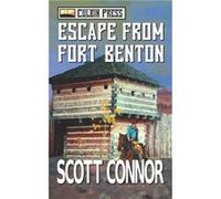 Escape from Fort Benton by Scott Connor Scott Connor (Auteur)