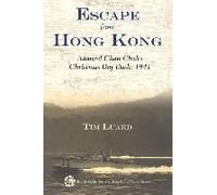 Escape From Hong Kong: Admiral Chan Chak's Christmas Day Dash, 1941