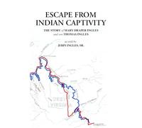 Escape From Indian Captivity: The Story of Mary Draper Ingles and son Thomas Ingles