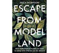 Escape from Model Land: How Mathematical Models Can Lead Us Astray and What We Can Do About It
