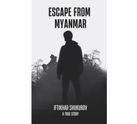 Escape From Myanmar: A Gripping True Story of Survival, Captivity, and an Impossible Escape from the Jungles of Southeast Asia