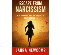 Escape from Narcissism: A Journey from Frantic to Freedom