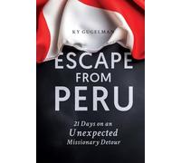 Escape from Peru: 21 Days on an Unexpected Missionary Detour