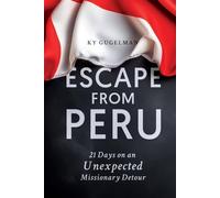 Escape from Peru: 21 Days on an Unexpected Missionary Detour