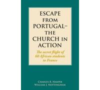 Escape From Portugal-The Church In Action: The Secret Flight Of 60 African Students To France