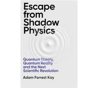 Escape From Shadow Physics by Adam Forrest Kay Adam Forrest Kay (Auteur)