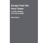 Escape From The Ivory Tower: A Guide To Making Your Science Matter