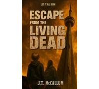 Escape from the Living Dead: A Gripping Post-Apocalyptic Zombie Novel about Freedom, Survival, and Growing Up After the End of the World