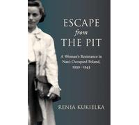 Escape from the Pit: A Woman's Resistance in Nazi-occupied Poland, 1939-1943