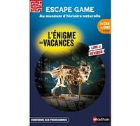 Escape Game du CE2 au CM1 - Au muséum d'histoire naturelle - L'énigme des vacances - Cahier de vacances