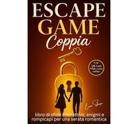 ESCAPE GAME COPPIA: Libro di sfide interattive di enigmi e rompicapi per una serata romantica.