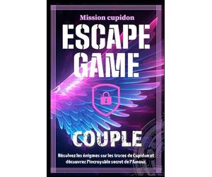 Escape Game pour Couple: Livre d'énigmes et casse-têtes à jouer en couple pour une soirée romantique.: Mission Cupidon - Retrouvez Cupidon et ses ... l'incroyable secret des couples heureux.