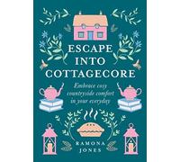 Escape Into Cottagecore: Embrace Cosy Countryside Comfort in Your Everyday