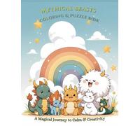 Escape into Legend: A Mythical Beasts Coloring & Puzzle Book - 25 Legendary Creatures & 20 Brain Teasers for Cozy Fantasy & Creative Wonder: Where ... Phoenixes Play & Cuteness Heals Your Heart