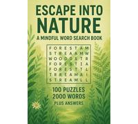 Escape Into Nature A Mindful Word Search Book: 100 Nature Word Search Puzzles Featuring 2,000 Calming Words for Relaxation and Mindfulness
