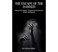 Escape of the Damned: Rising from Despair, Conquering the Darkness Within and Beyond