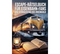 Escape-Rätselbuch für Eisenbahn-Fans: Das Vermächtnis des Rheingold: Erlebe eine packende Rätselreise zwischen Fakten und Fiktion - auf den Spuren eines legendären Zuges.