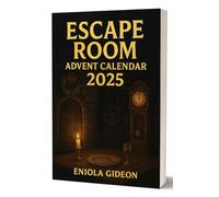Escape Room Advent Calendar 2025: 24 Days. 24 Riddles. One Christmas to Escape.