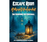 Escape Room Adventskalender für Teenager - Das Geheimnis von Ravenhall: Der ultimative Escape-Adventskalender mit 24 geheimnisvollen Rätseln zum Knobeln