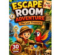Escape Room Adventure The Lost Treasure: 30 Escape Room Challenges for Kids Ages 6-12 | Solve Puzzles, Crack Secret Codes, and Find the Lost Treasure