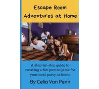 Escape Room Adventures at Home: A step by step guide to creating a fun puzzle game for your next party at home