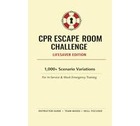Escape Room Challenge Guide: Lifesaver Edition: Solve the challenges, perform the skills correctly, and let EMS in before the VIC is lost.