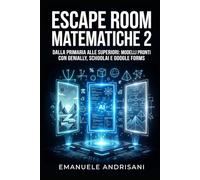 ESCAPE ROOM MATEMATICHE 2: Dalla primaria alle superiori: modelli pronti con Genially, SchoolAI e Google Forms