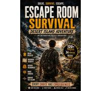 Escape Room Survival: Desert Island Adventure: An Interactive Puzzle Book Featuring Logic Challenges, Brain Teasers, Multiple Story Paths, and Real-World Survival Themes