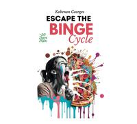 Escape The Binge Cycle: Bed: Proven Methods To Stop Binge Eating And Lose Weight