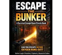 Escape the Bunker: A Survival Escape Room Puzzle Book (Can You Escape Before Oxygen Runs Out?): A Story-Driven Puzzle Adventure with Logic Puzzles, ... Codes for Teens and Adults (Escape Room Book)