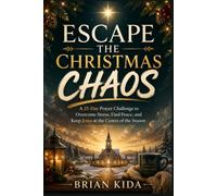 Escape The Christmas Chaos: A 25-Day Prayer Challenge to Overcome Stress, Find Peace, and Keep Jesus at the Centre of the Season