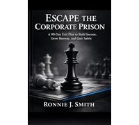 Escape the Corporate Prison: A Calm Exit Plan: A 90-Day Execution System to Start Your Business Safely