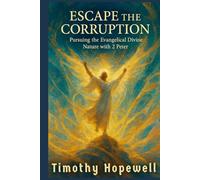Escape the Corruption: Pursuing the Evangelical Divine Nature with 2 Peter