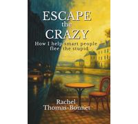 Escape the Crazy: How I help smart people flee the stupid