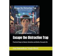 Escape the Distraction Trap: Practical Steps to Master Attention and Build a Focused Life