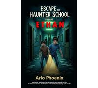 Escape the Haunted School: You Are Ethan: Two friends. Two books. One way out-help each other in real life. An Interactive Survival Thriller Game Book with Multiple Endings and Puzzles.