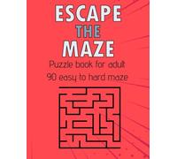 Escape the Maze: Maze Puzzle Book for Adults and Teens 90 easy to hard mazes: Fun & Relaxing Puzzle Adventures for Adults and Teens