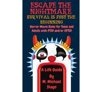 Escape the Nightmare- Survival Is Just the Beginning: 25 Horror Movie Rules for Teens/Adults with PTSD and/or CPTSD