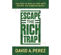 Escape the Rich Trap: The Path to Wealth That Gets You Off the Hamster Wheel - David A. Perez - Smashwords Edition - ebook (ePub) - Livre