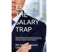 ESCAPE THE SALARY TRAP: Build a Global Income & Visa Freedom Plan. How to Create Multiple Income Streams, Build International Opportunities, and Design a Life Beyond Financial Dependency