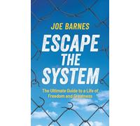 Escape The System: The Ultimate Guide to a life of Freedom and Greatness